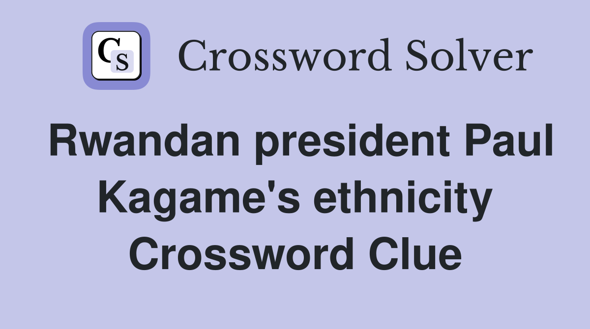 Rwandan president Paul Kagame's ethnicity Crossword Clue