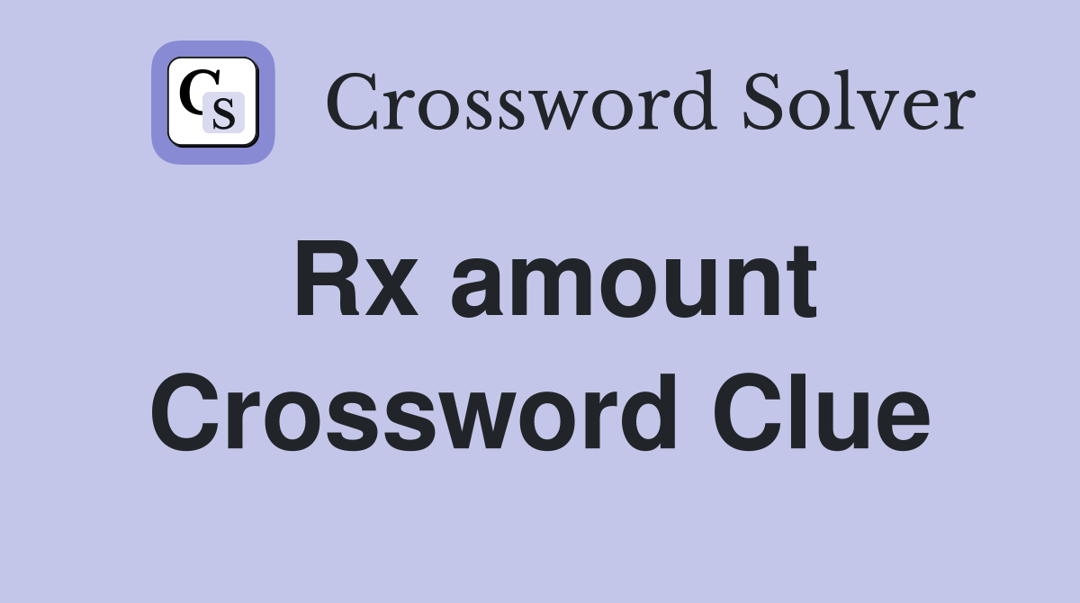Rx amount Crossword Clue