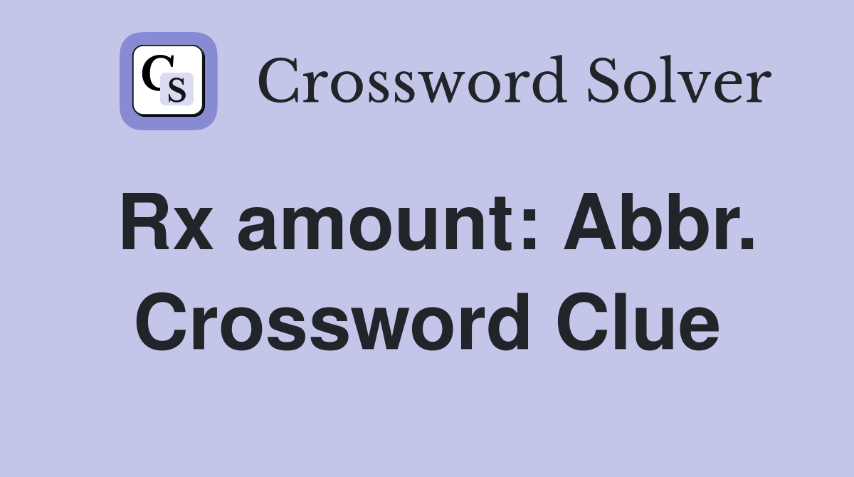 Rx amount: Abbr. Crossword Clue