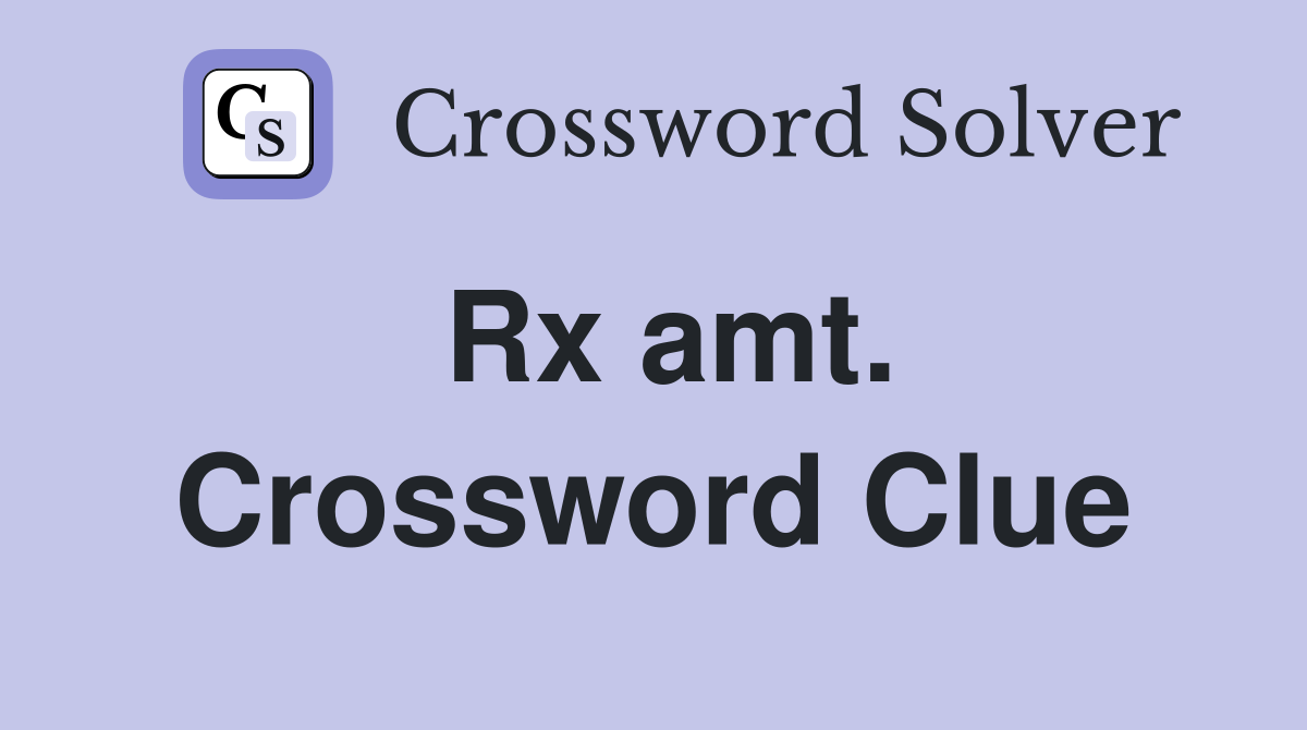 Rx amt. Crossword Clue