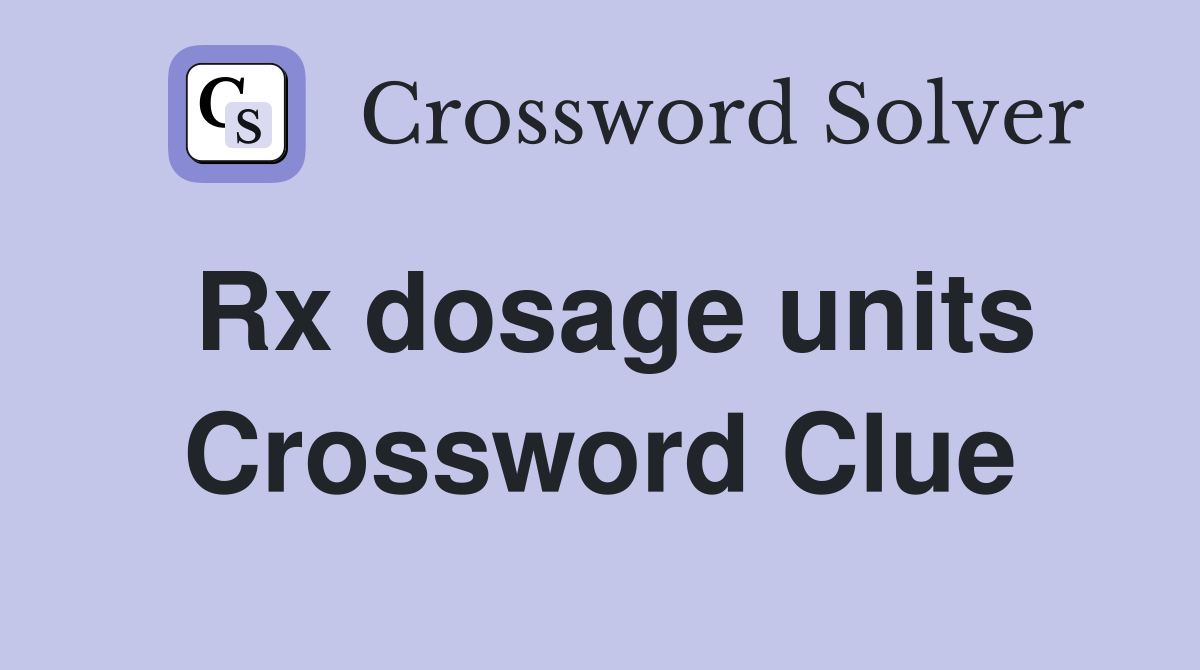 Rx dosage units Crossword Clue