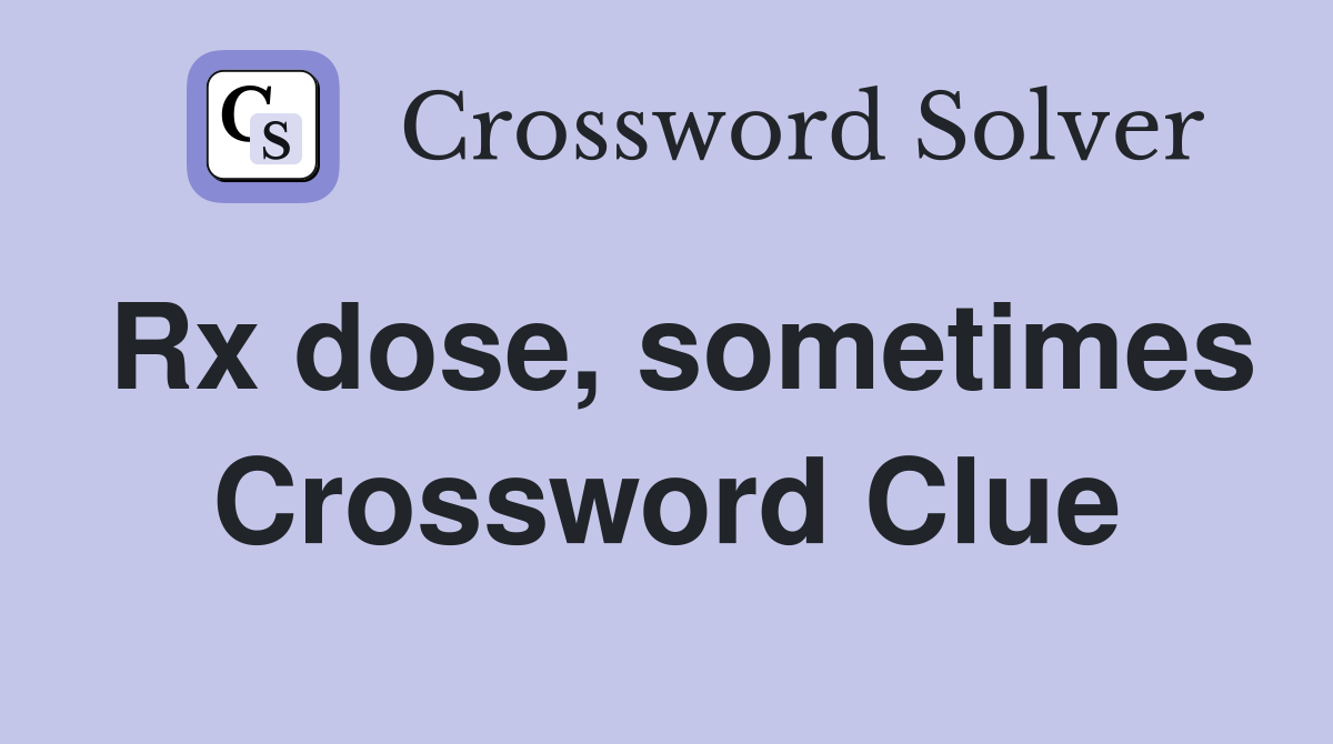 Rx dose, sometimes Crossword Clue