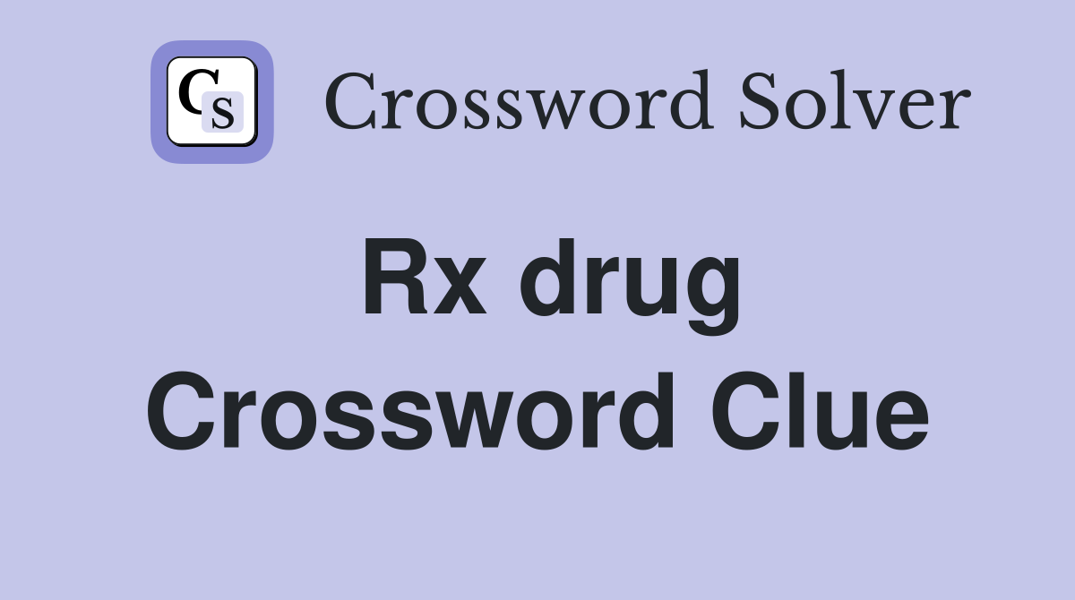 Rx drug Crossword Clue