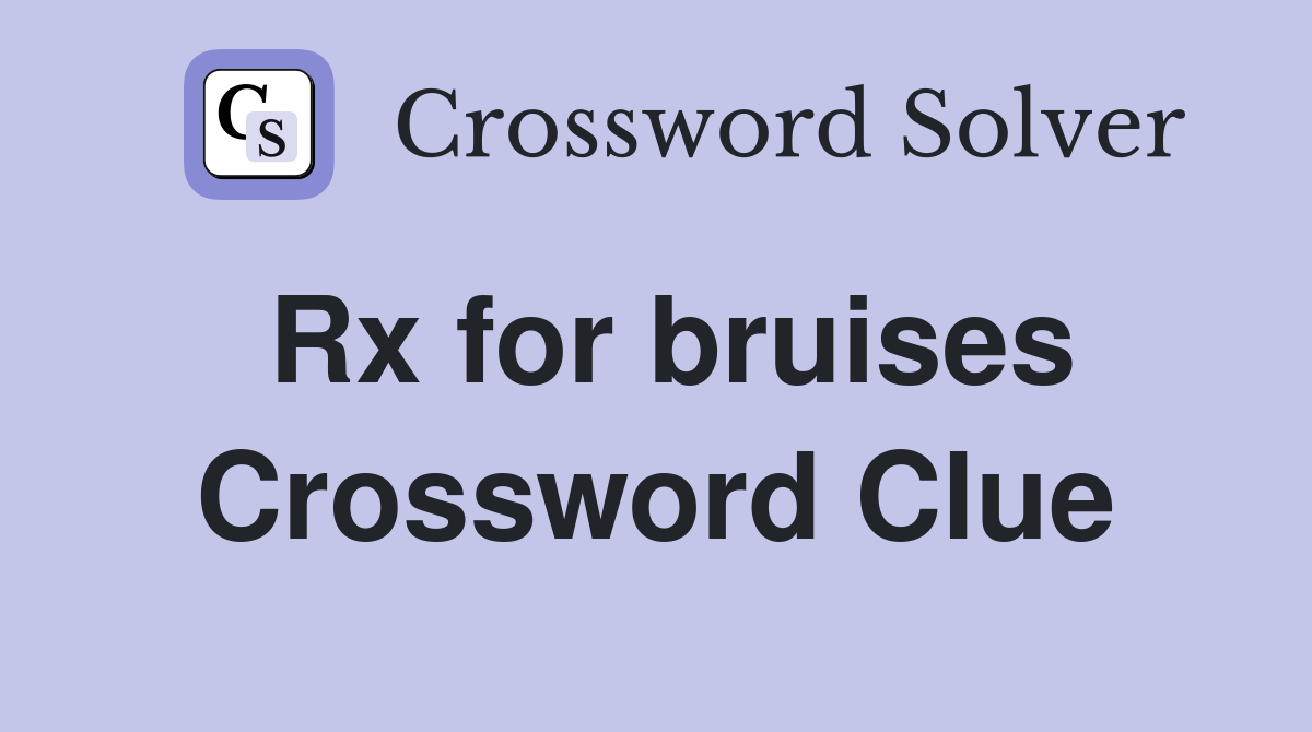 Rx for bruises Crossword Clue