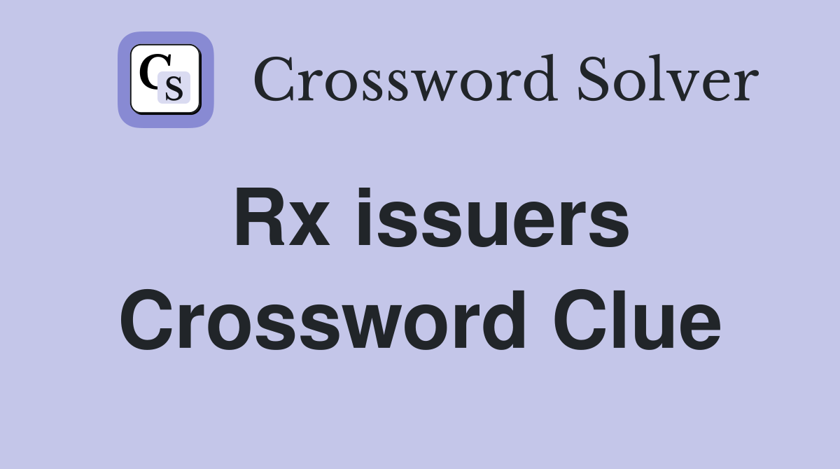 Rx issuers Crossword Clue
