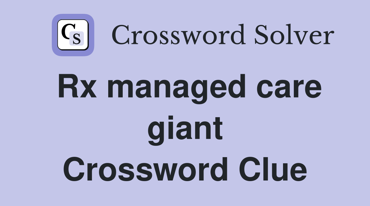 Rx managed care giant Crossword Clue
