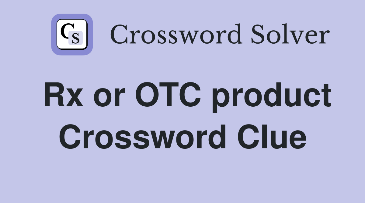 Rx or OTC product Crossword Clue