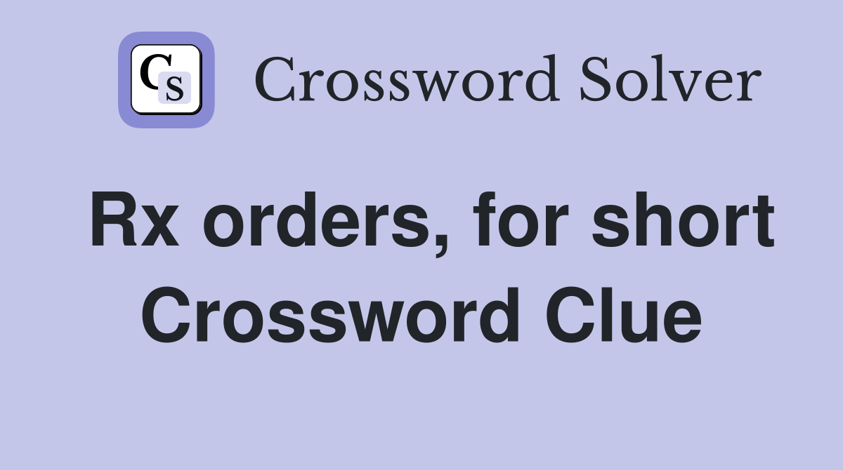 Rx orders, for short Crossword Clue