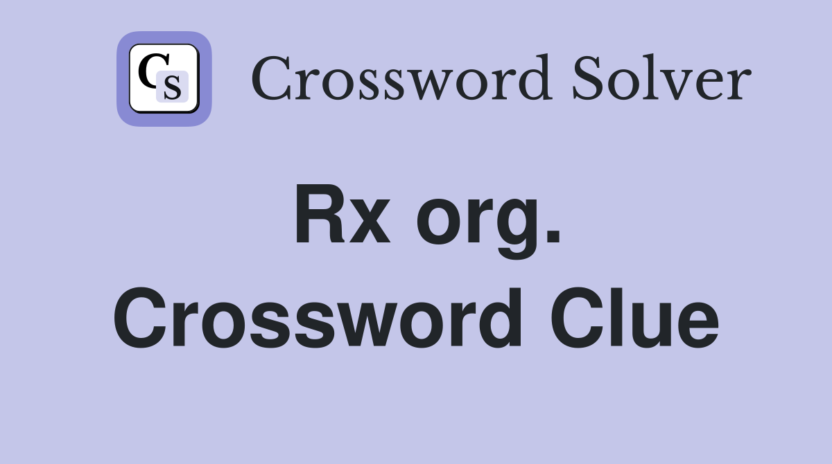 Rx org. Crossword Clue