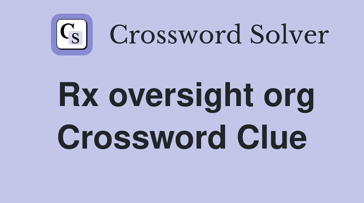 Rx oversight org Crossword Clue