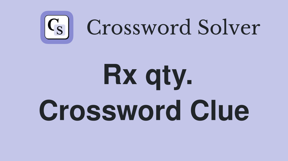 Rx qty. Crossword Clue