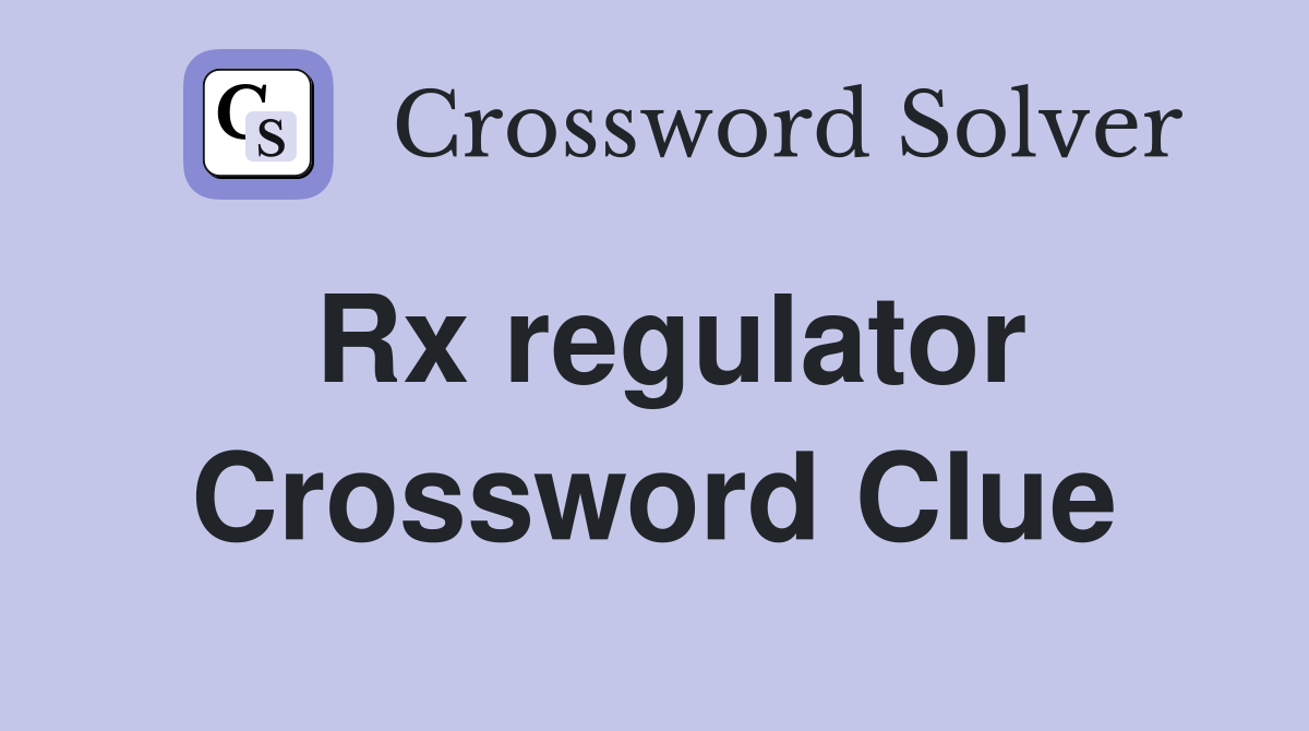 Rx regulator Crossword Clue