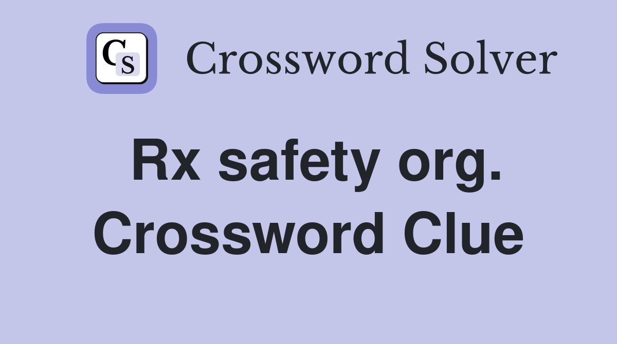 Rx safety org. Crossword Clue