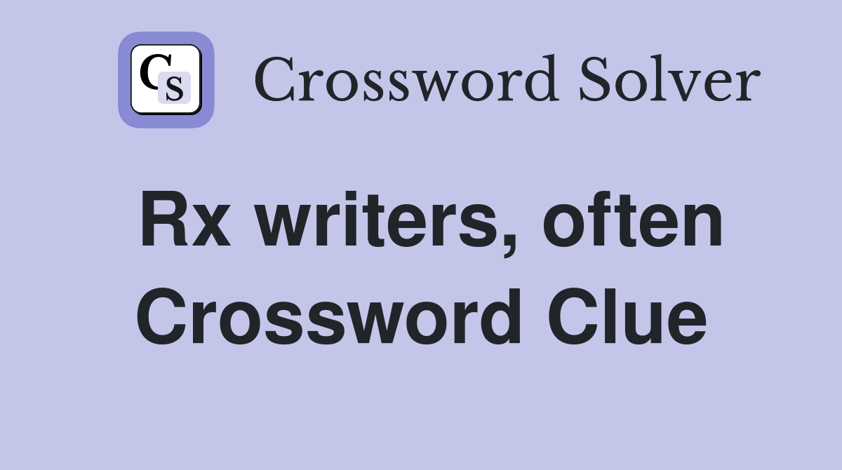 Rx writers, often Crossword Clue