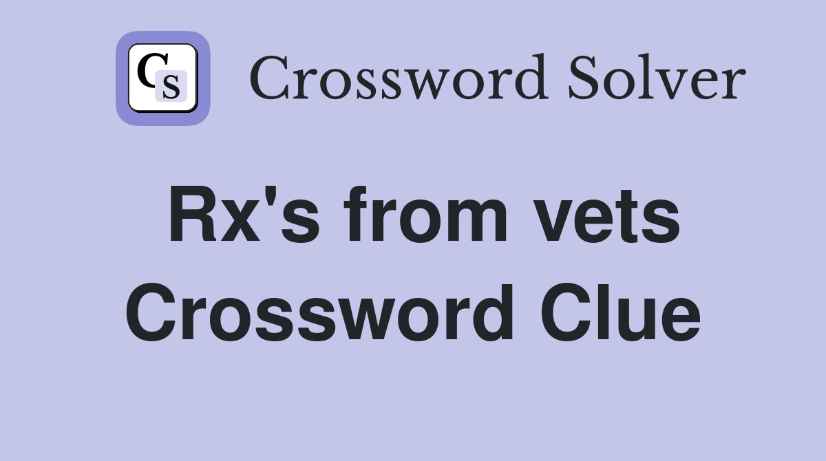 Rx's from vets Crossword Clue
