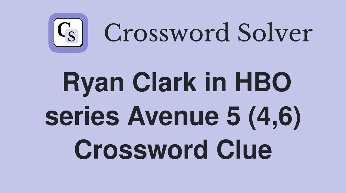 Ryan Clark in HBO series Avenue 5 (4,6) Crossword Clue