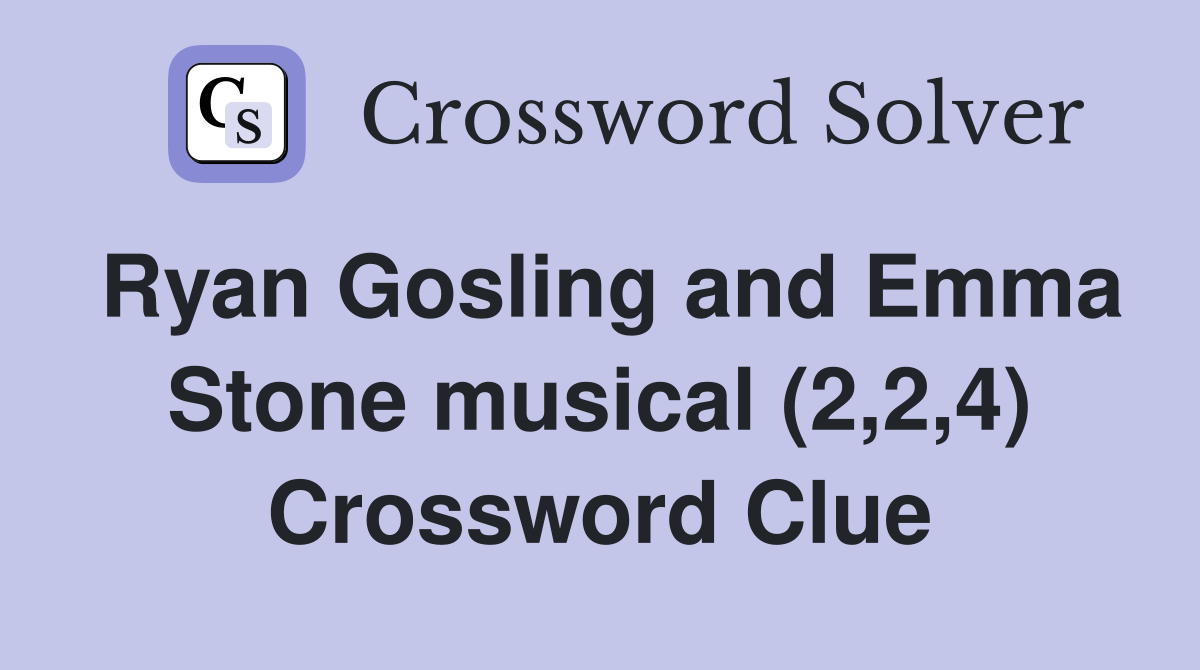 Ryan Gosling and Emma Stone musical (2,2,4) Crossword Clue