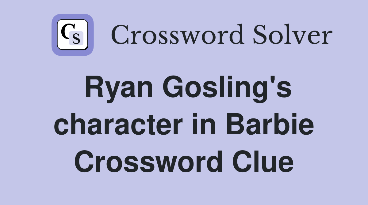 Ryan Gosling's character in Barbie Crossword Clue