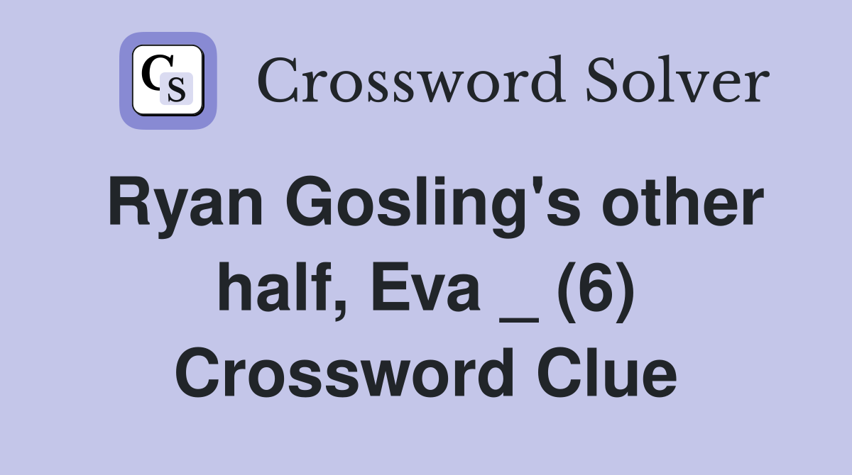 Ryan Gosling's other half, Eva _ (6) Crossword Clue