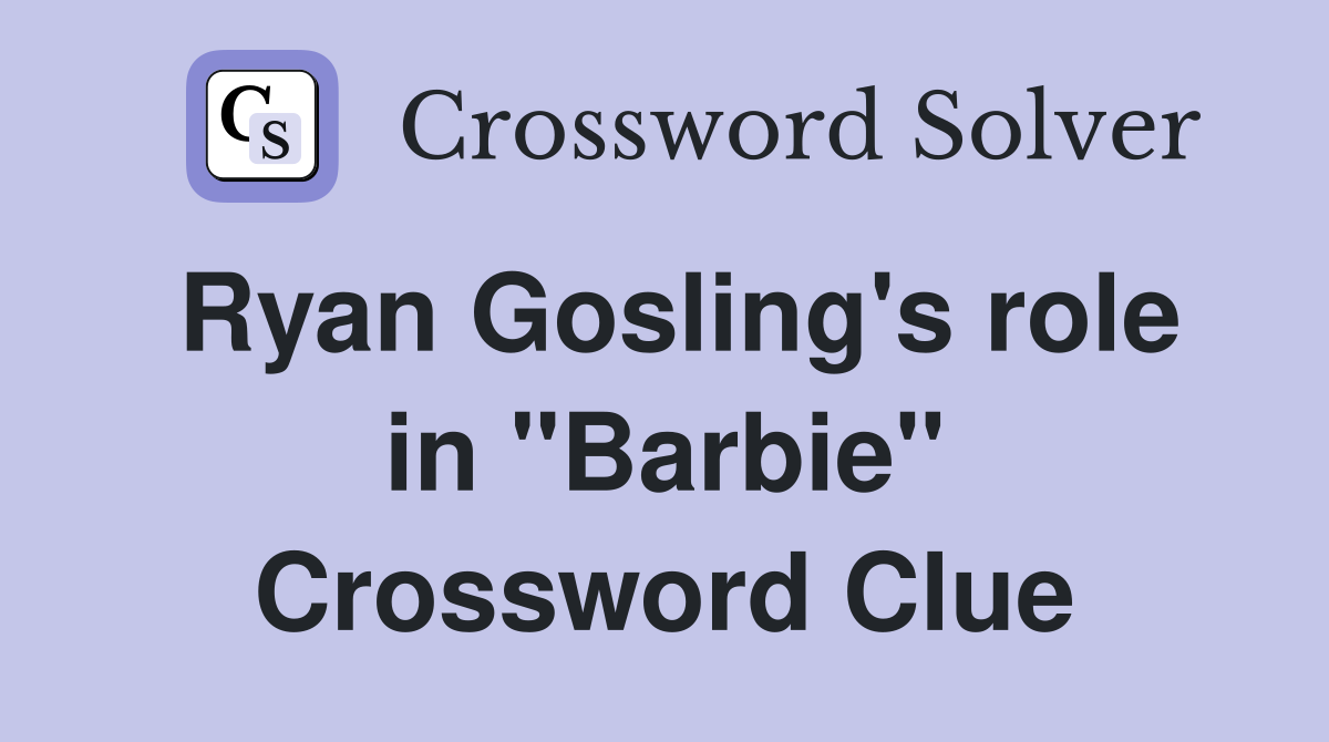 Ryan Gosling's role in "Barbie" Crossword Clue