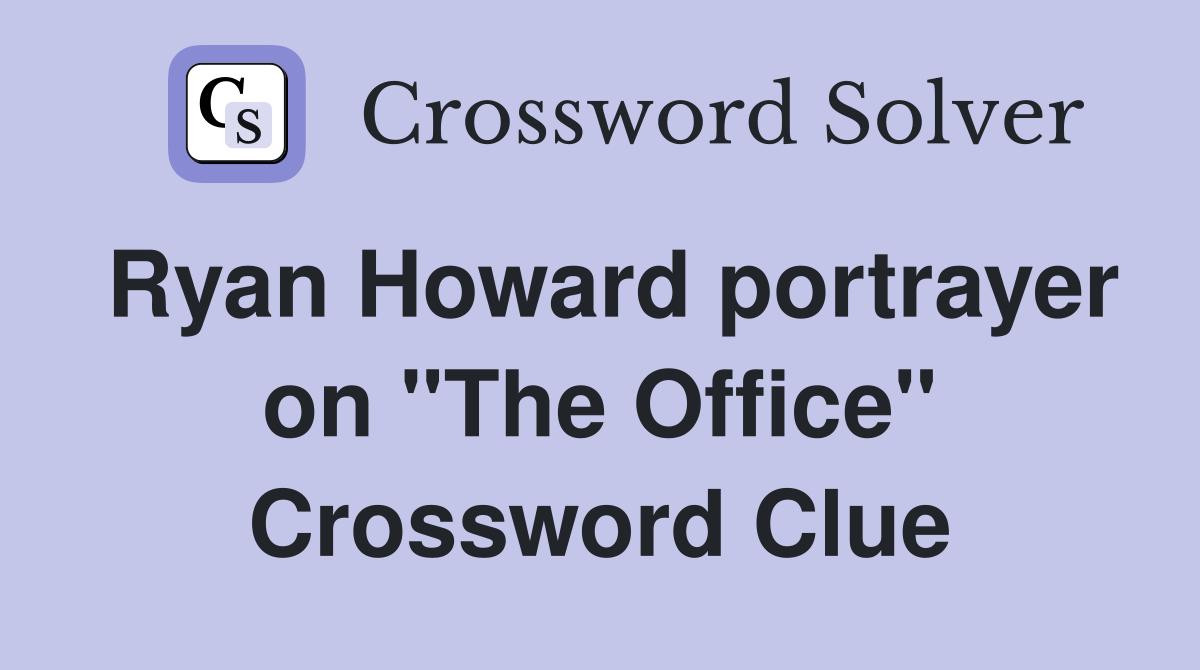 Ryan Howard portrayer on "The Office" Crossword Clue