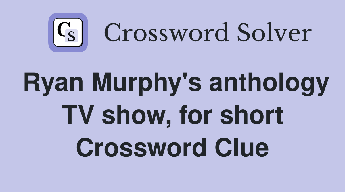 Ryan Murphy's anthology TV show, for short Crossword Clue