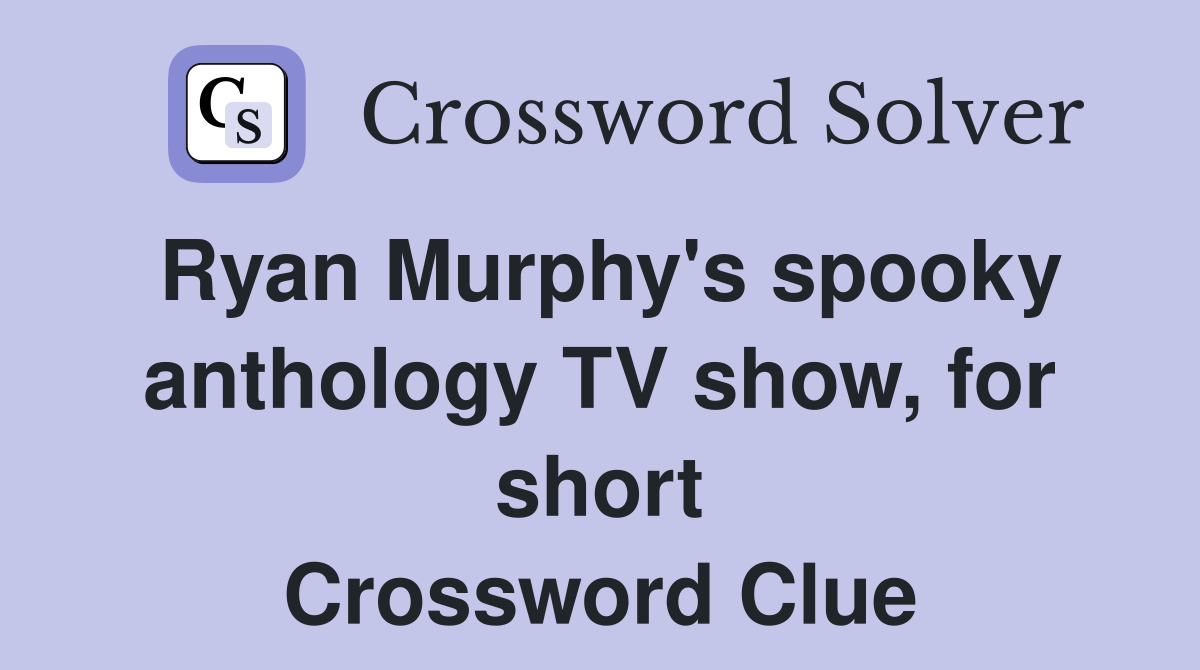 Ryan Murphy's spooky anthology TV show, for short Crossword Clue