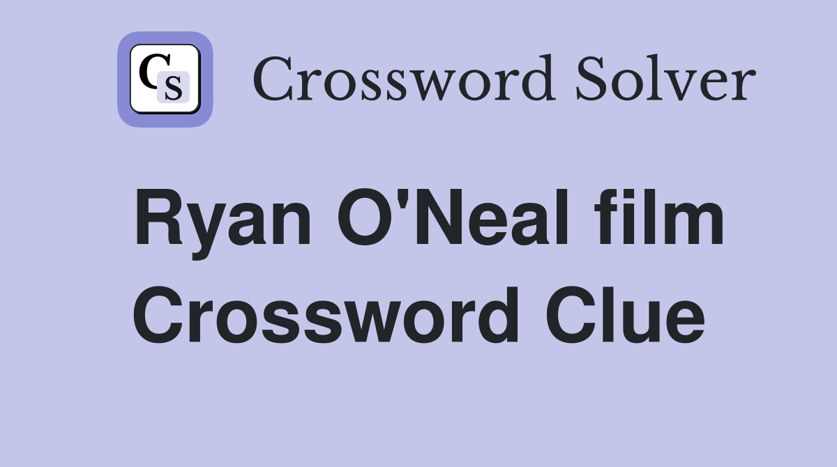 Ryan O'Neal film Crossword Clue