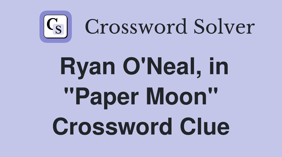 Ryan O'Neal, in "Paper Moon" Crossword Clue