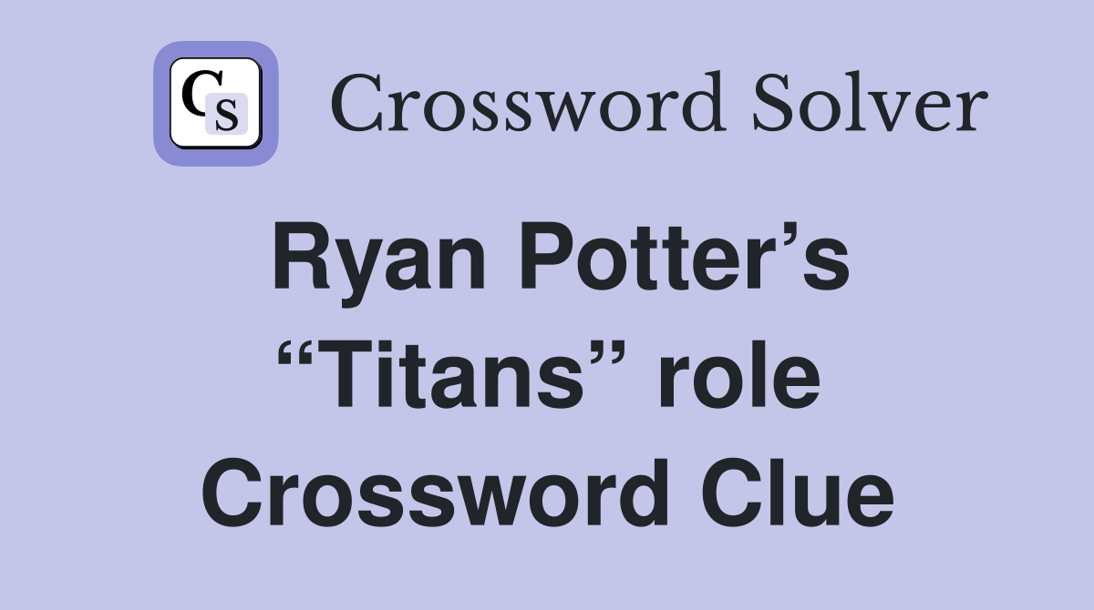 Ryan Potter’s “Titans” role Crossword Clue