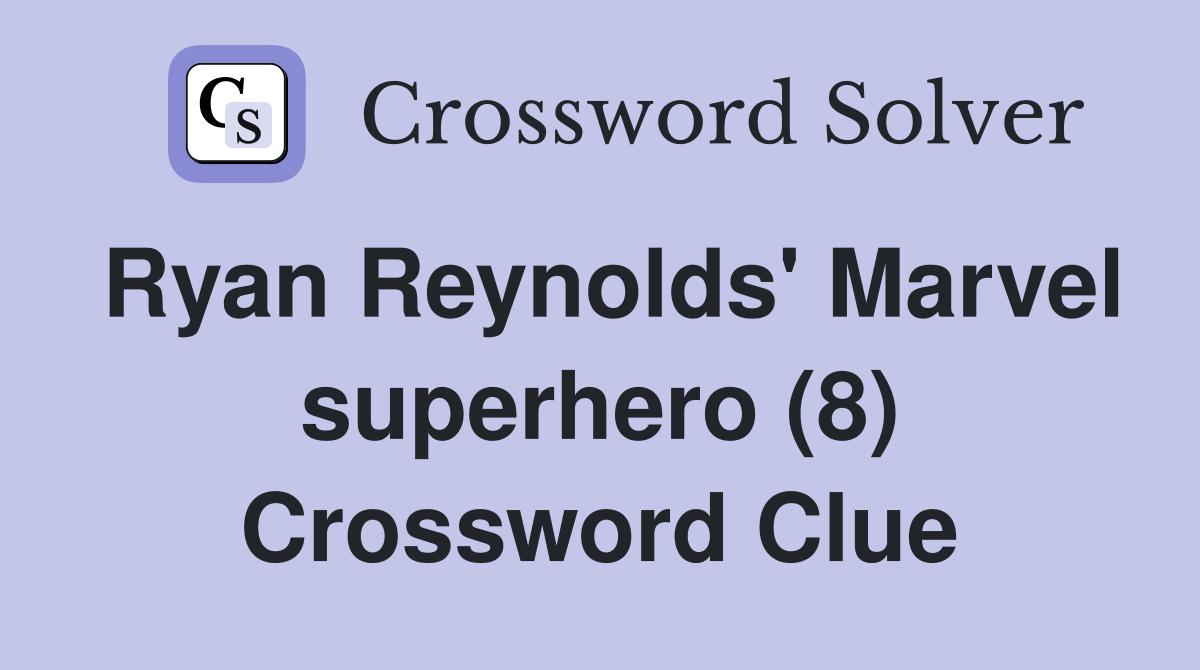 Ryan Reynolds' Marvel superhero (8) Crossword Clue