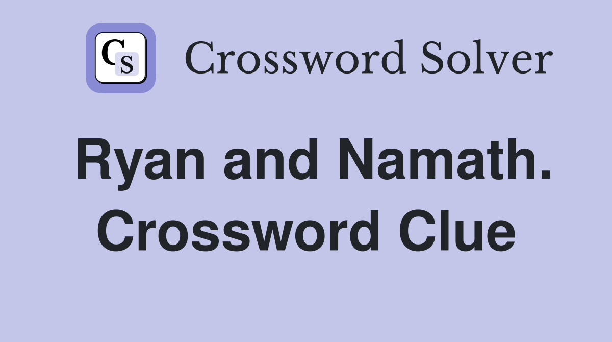 Ryan and Namath. Crossword Clue