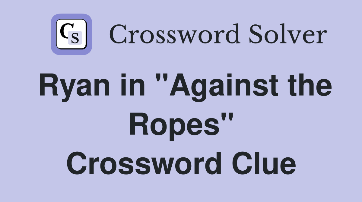 Ryan in "Against the Ropes" Crossword Clue