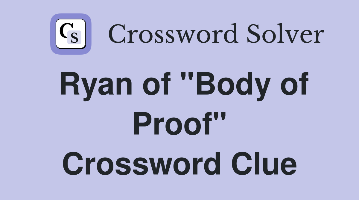 Ryan of "Body of Proof" Crossword Clue