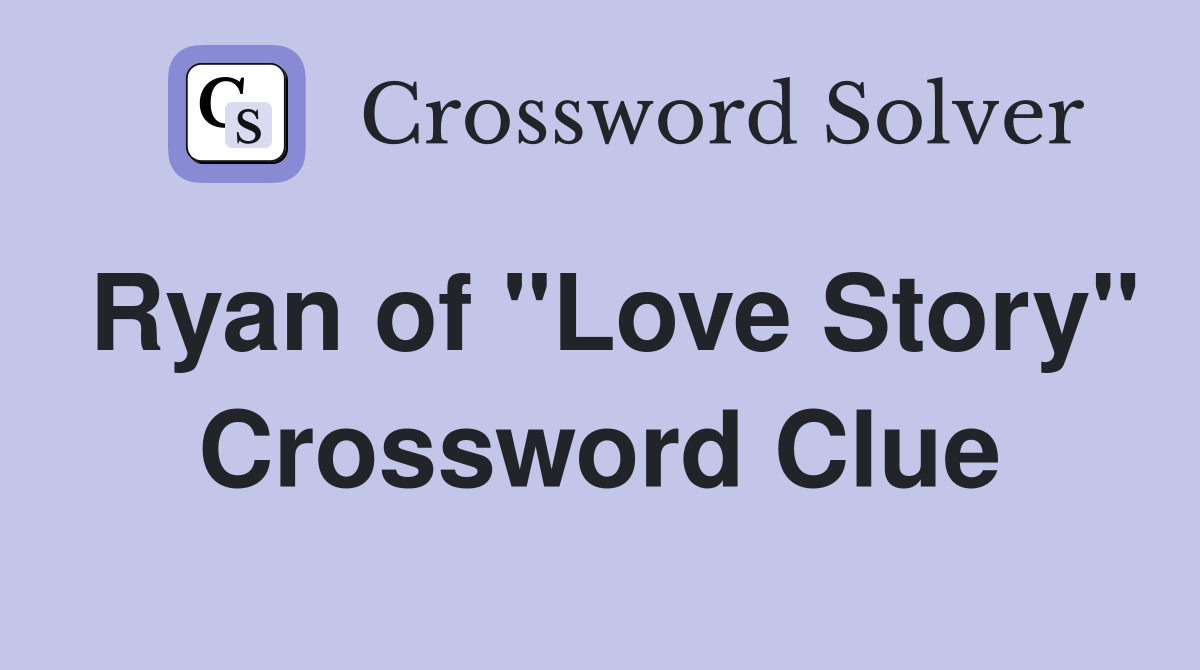 Ryan of "Love Story" Crossword Clue