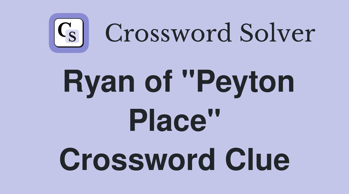 Ryan of "Peyton Place" Crossword Clue