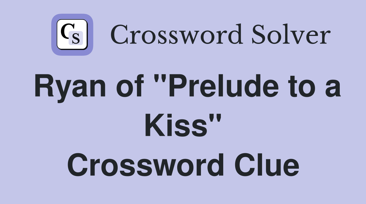 Ryan of "Prelude to a Kiss" Crossword Clue