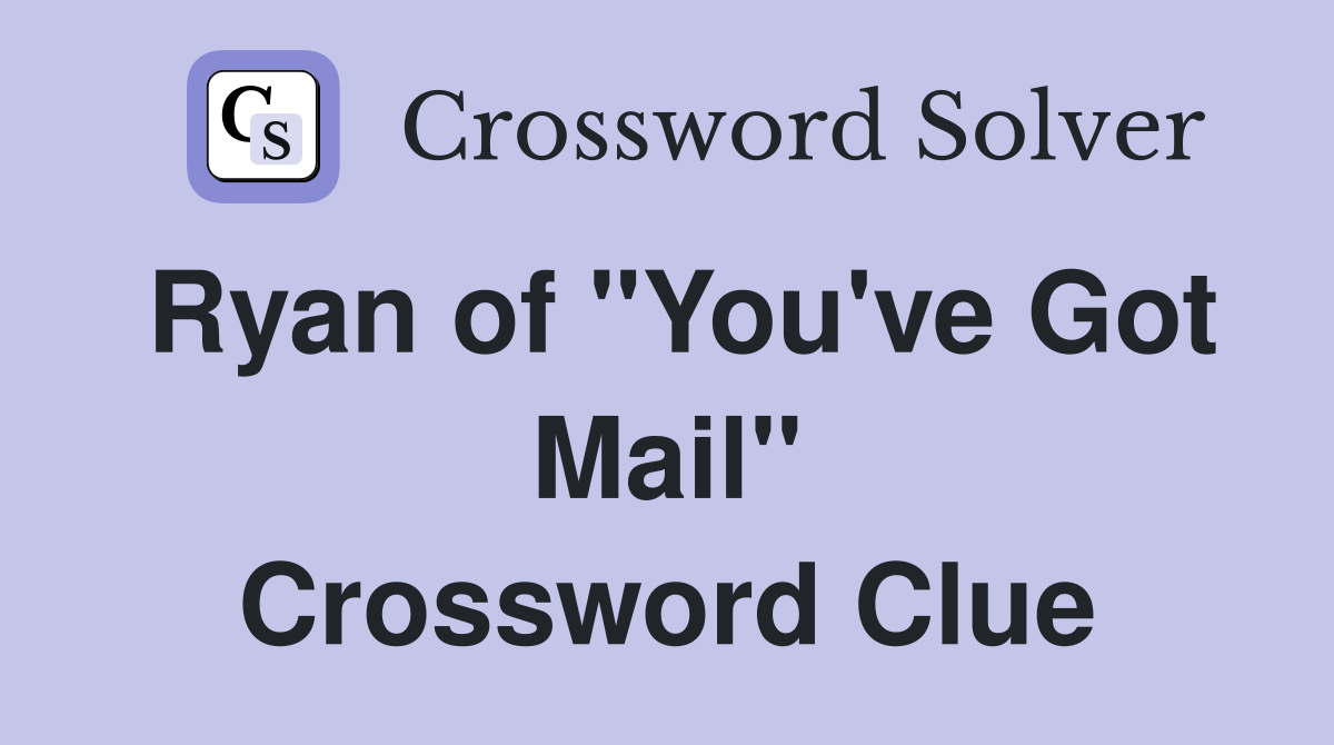 Ryan of "You've Got Mail" Crossword Clue