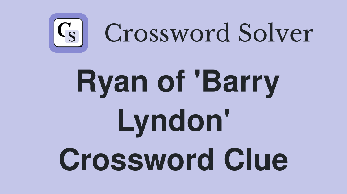 Ryan of 'Barry Lyndon' Crossword Clue