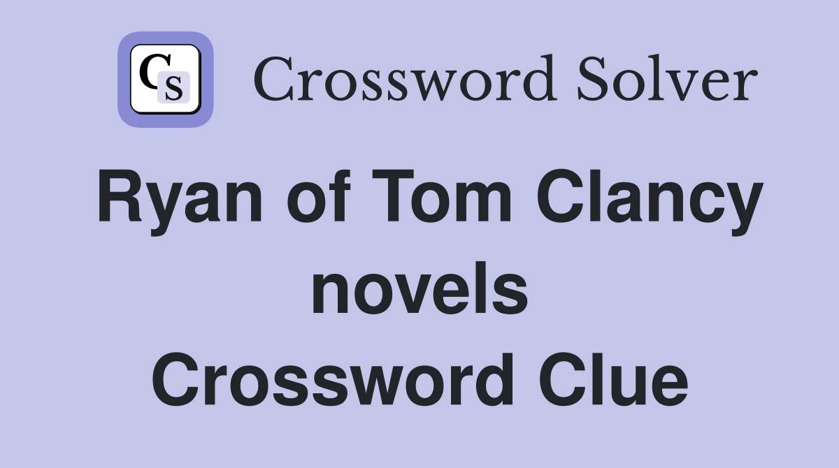 Ryan of Tom Clancy novels Crossword Clue