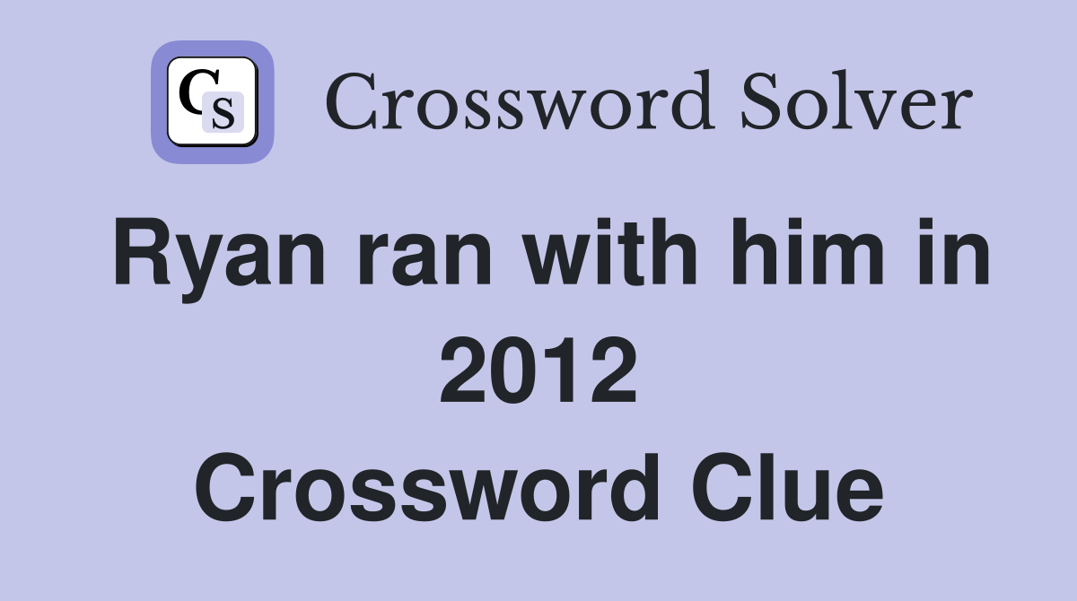 Ryan ran with him in 2012 Crossword Clue