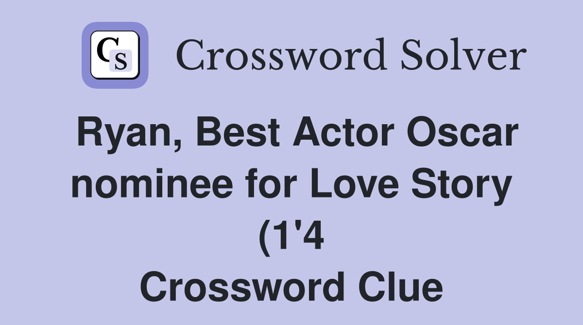 Ryan Best Actor Oscar nominee for Love Story (1 #39 4) Crossword Clue Ryan Best Actor Oscar nominee for Love Story (1 #39 4) Crossword Clue