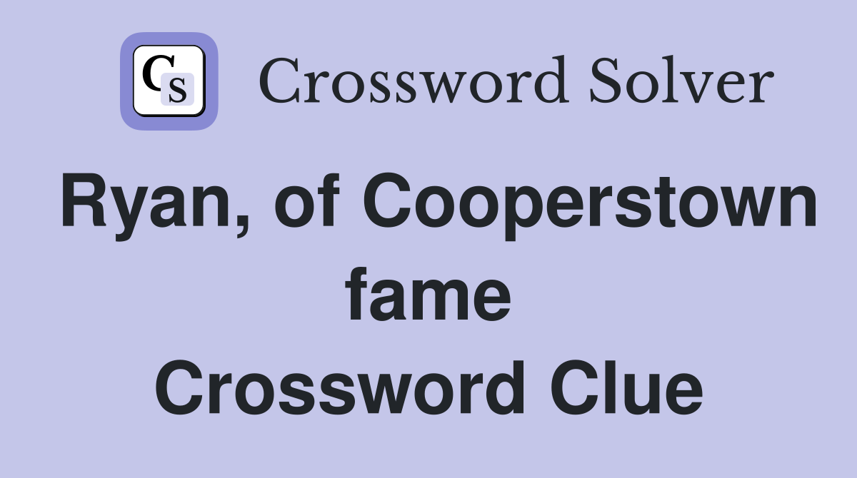 Ryan, of Cooperstown fame Crossword Clue