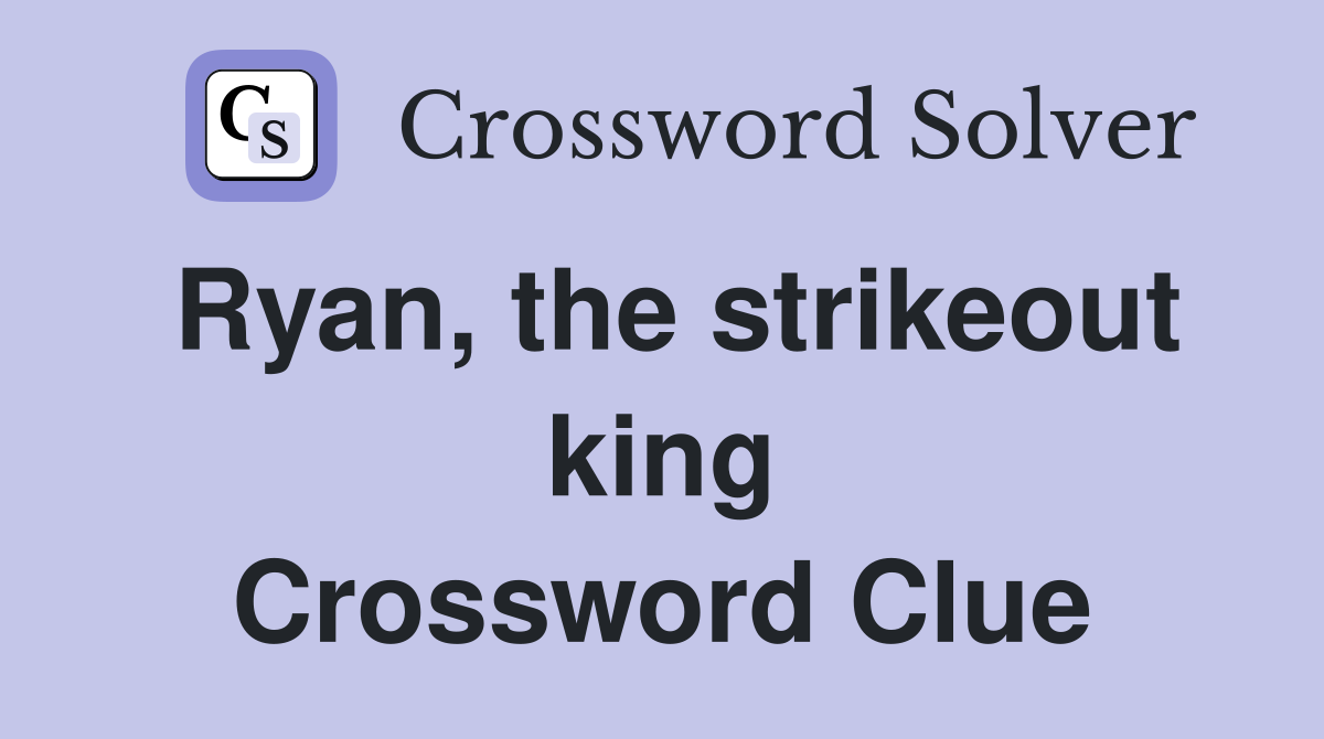 Ryan, the strikeout king Crossword Clue