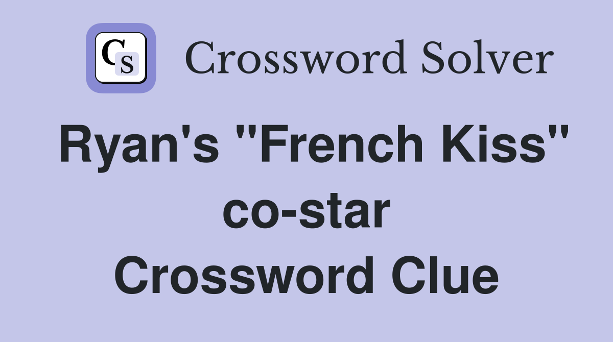 Ryan's "French Kiss" co-star Crossword Clue