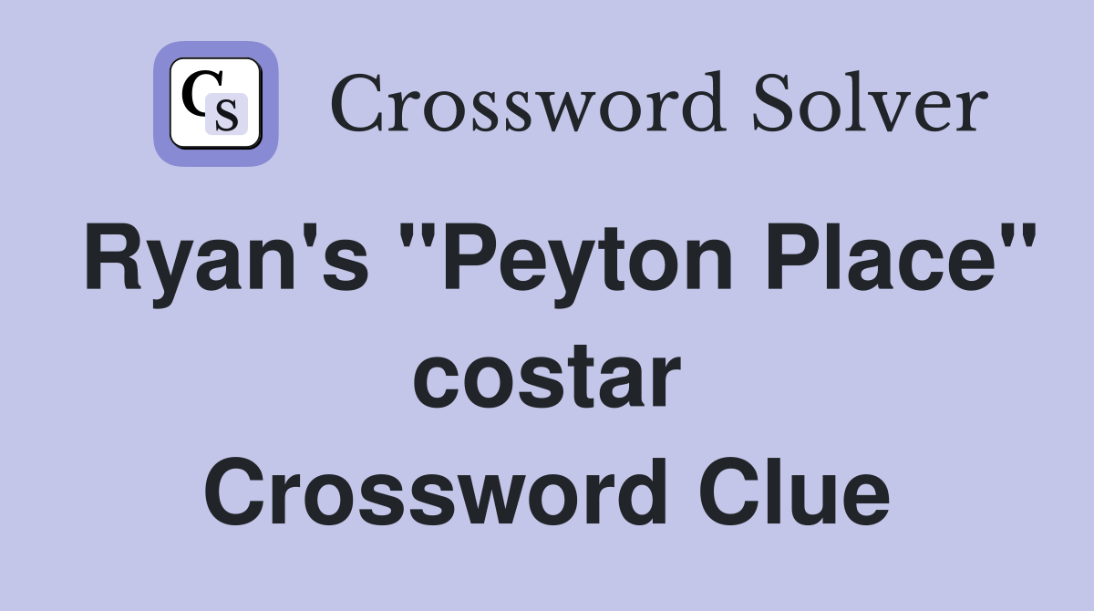 Ryan's "Peyton Place" costar Crossword Clue