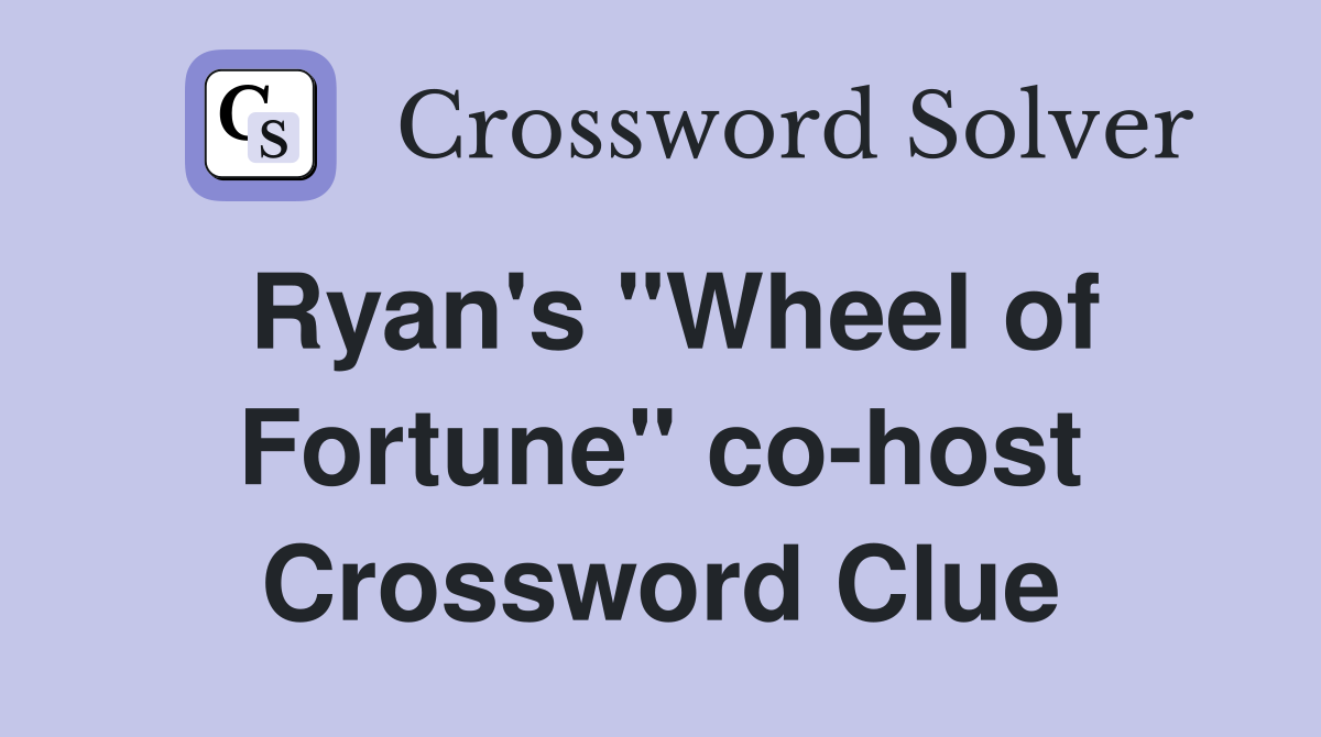 Ryan's "Wheel of Fortune" co-host Crossword Clue