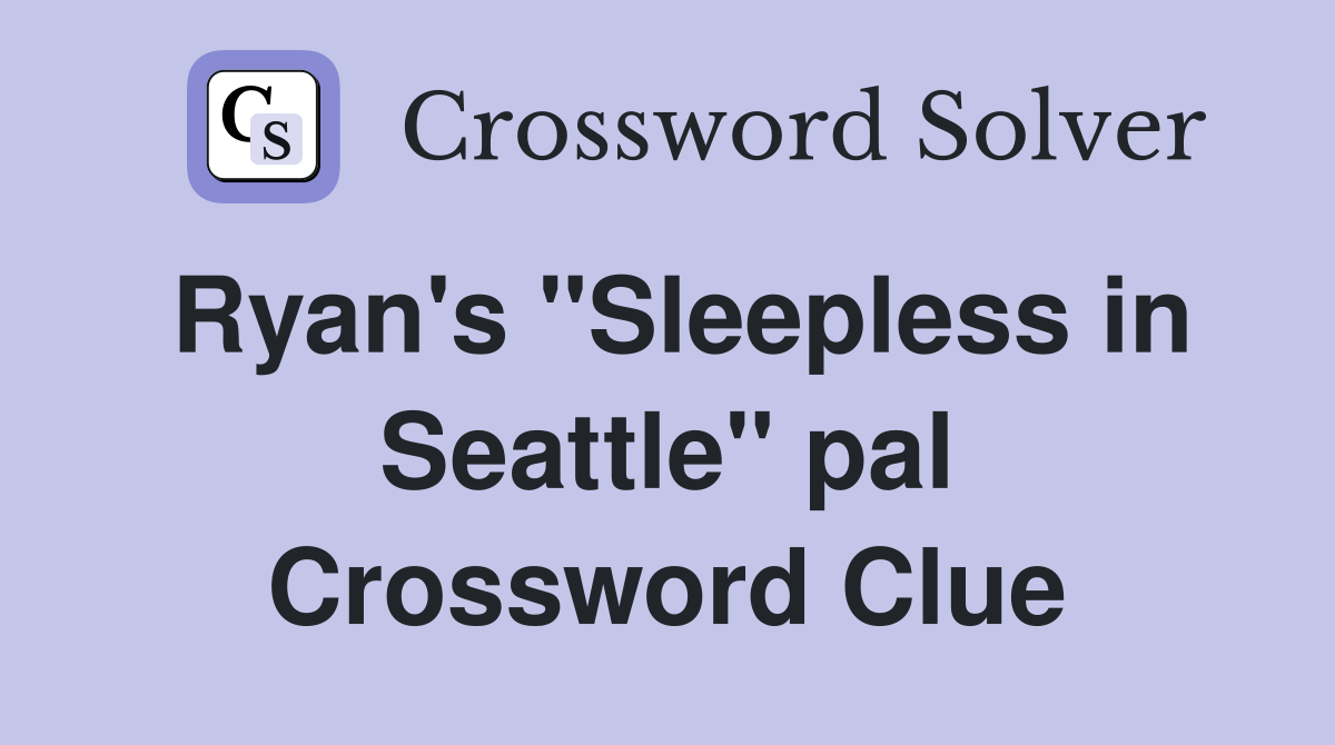 Ryan's ''Sleepless in Seattle'' pal Crossword Clue