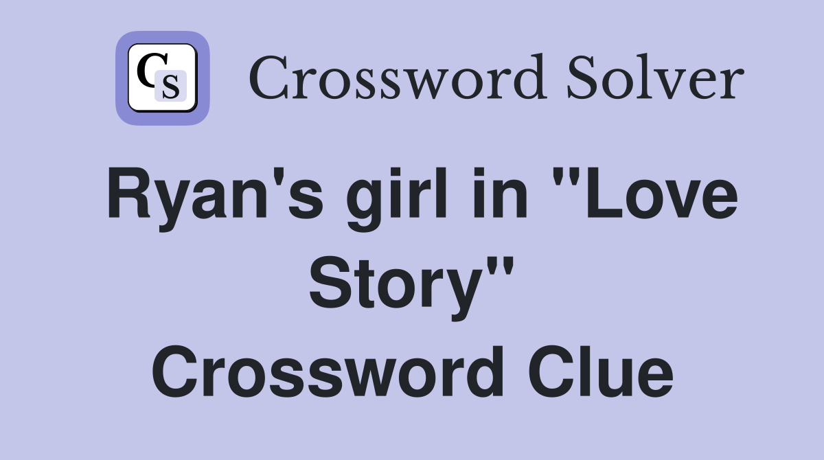 Ryan's girl in "Love Story" Crossword Clue