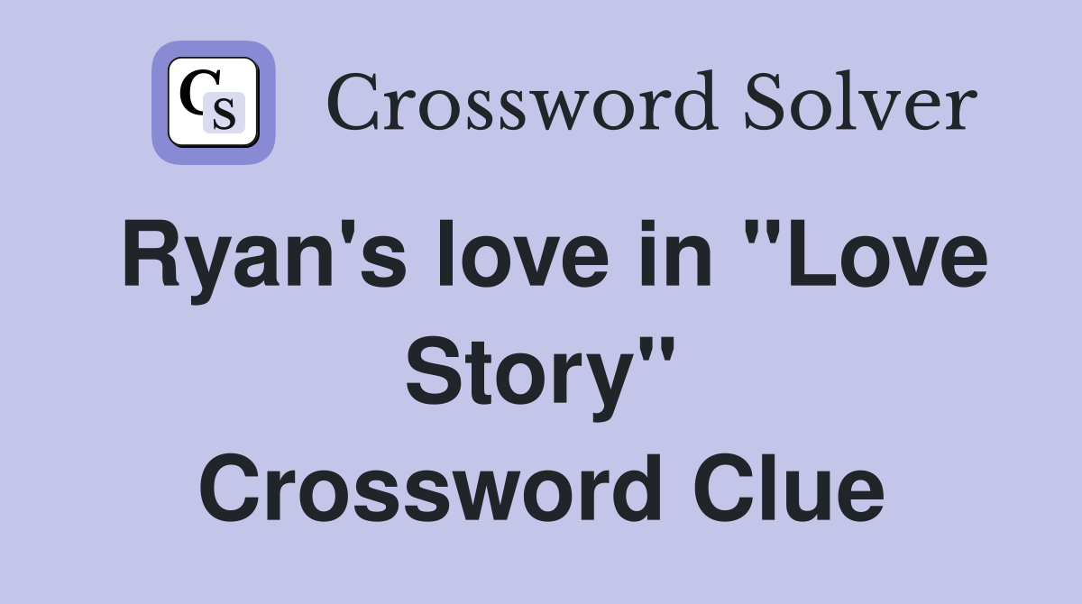 Ryan's love in "Love Story" Crossword Clue